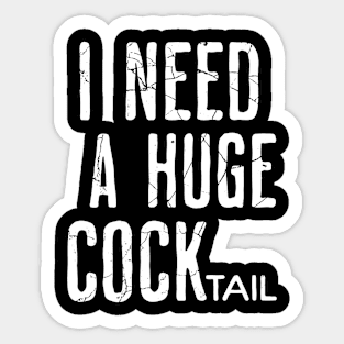 I need a cock-tail Sticker